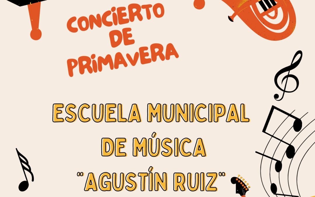 Música: Concierto de primavera Escuela Municipal de Música “Agustín Ruiz”